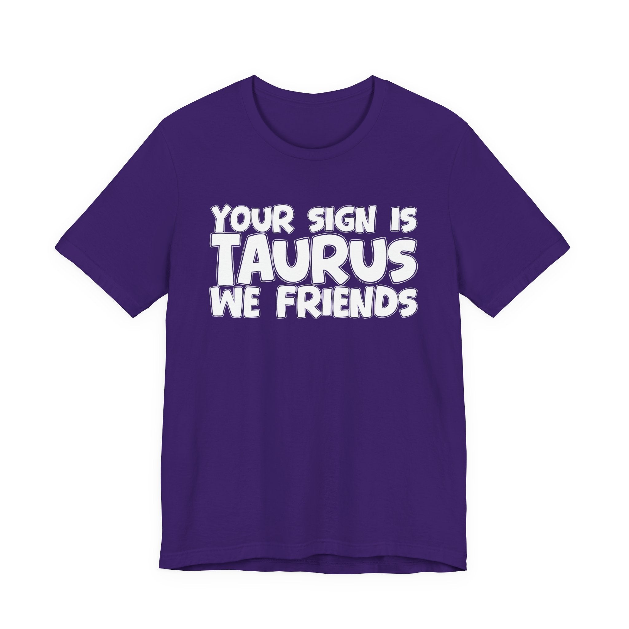 If Your Sign Is TAURUS We Friends - Fun Astrology Tee for TAURUS