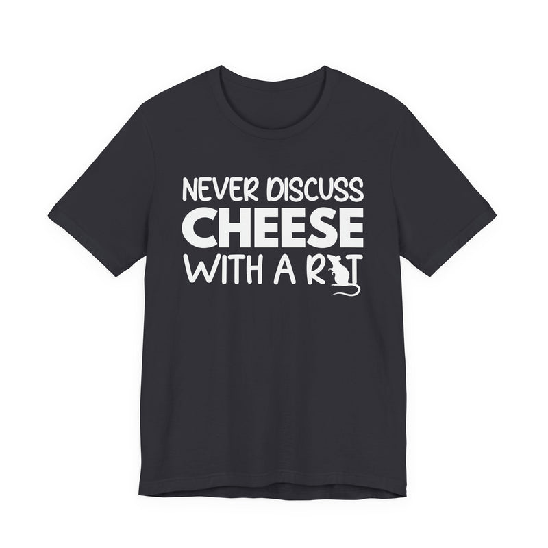 Never Discuss Cheese With A Rat — T-Shirt