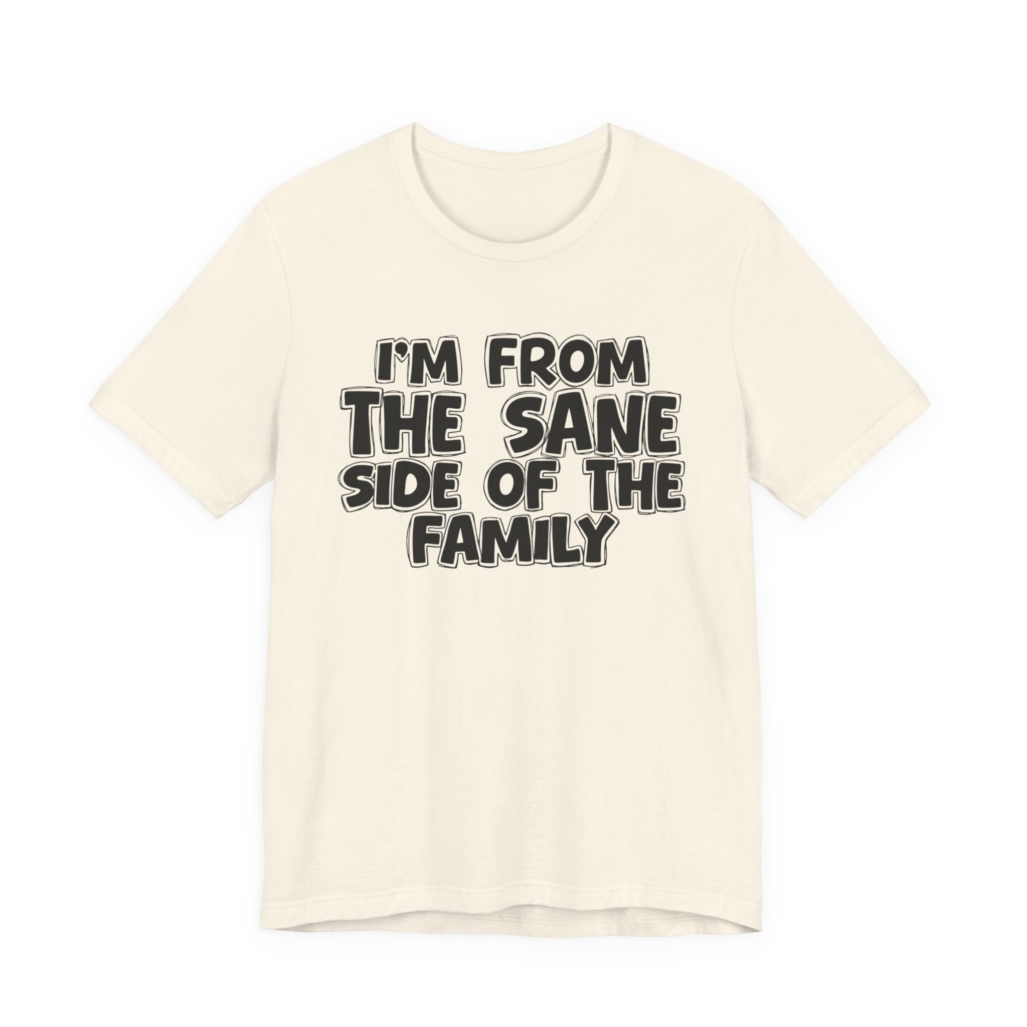I'm From the Sane Side of the Family - Funny Family Statement Tee