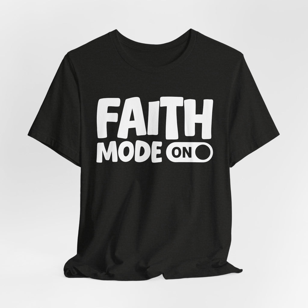 Faith Mode On — Motivational Positive Graphic Tee