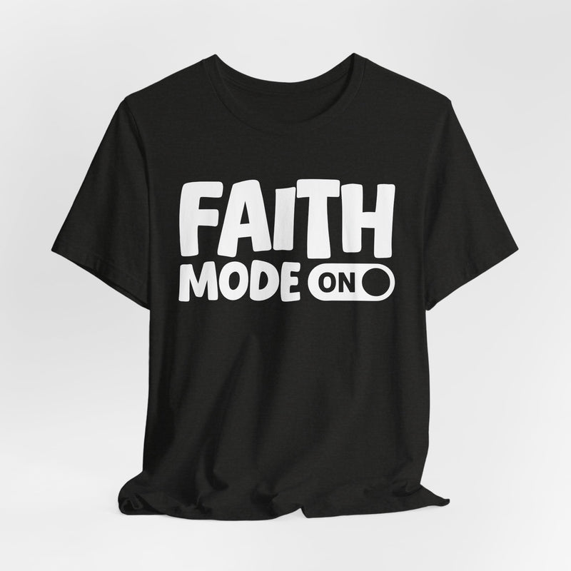 Faith Mode On — Motivational Positive Graphic T-Shirt