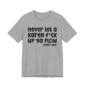 Never Let a Karen Fuck Up Ya Flow - Sarcastic Statement Tee Shirt
