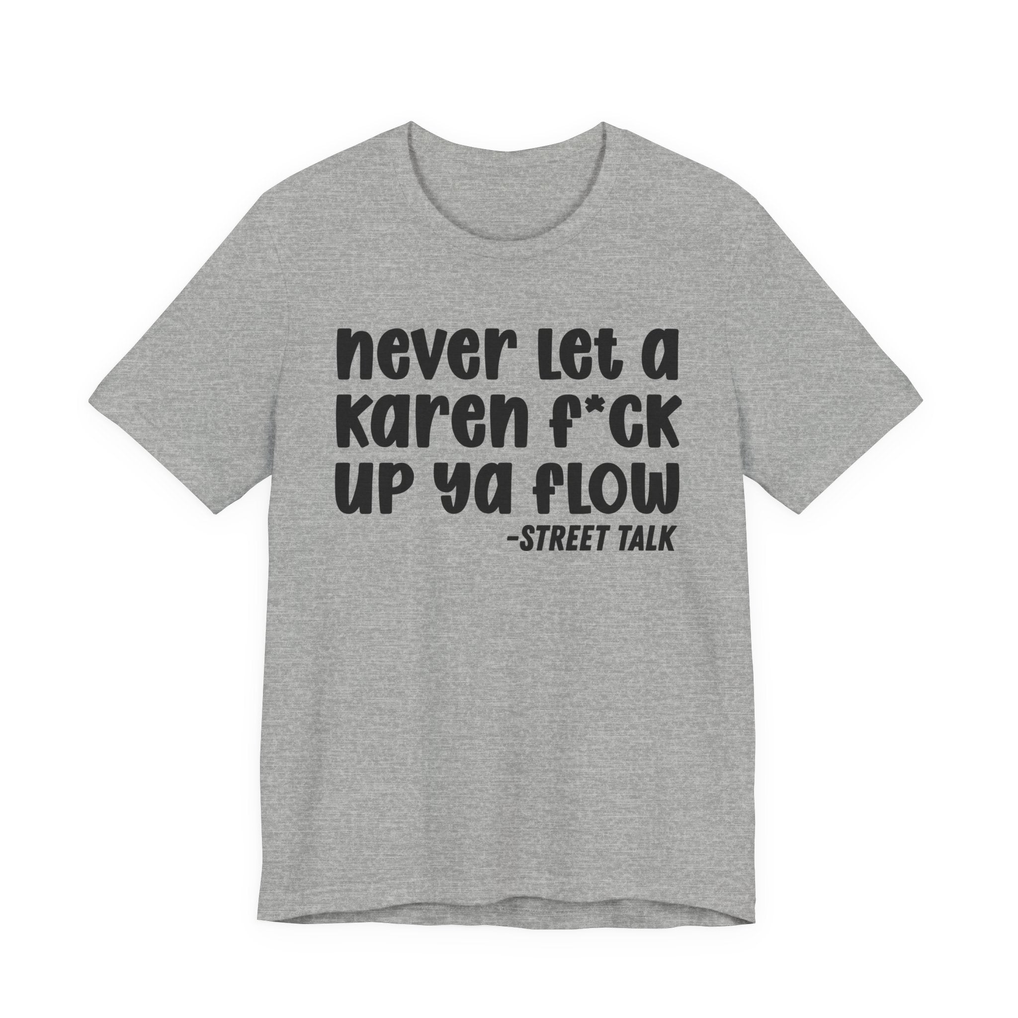Never Let a Karen Fuck Up Ya Flow - Sarcastic Statement Tee Shirt