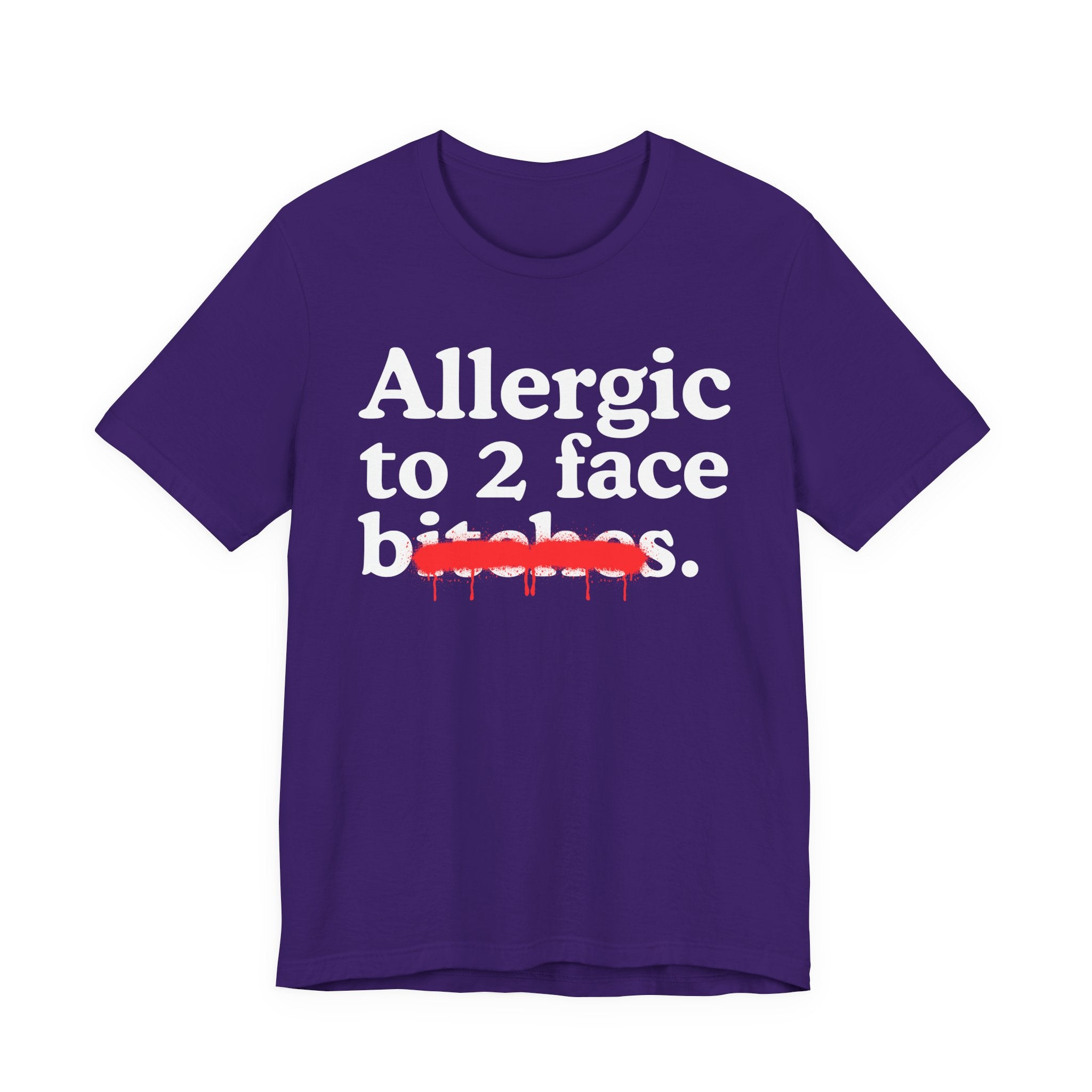 Allergic To 2 Face Bitches — Sarcastic Sassy Statement T-Shirt