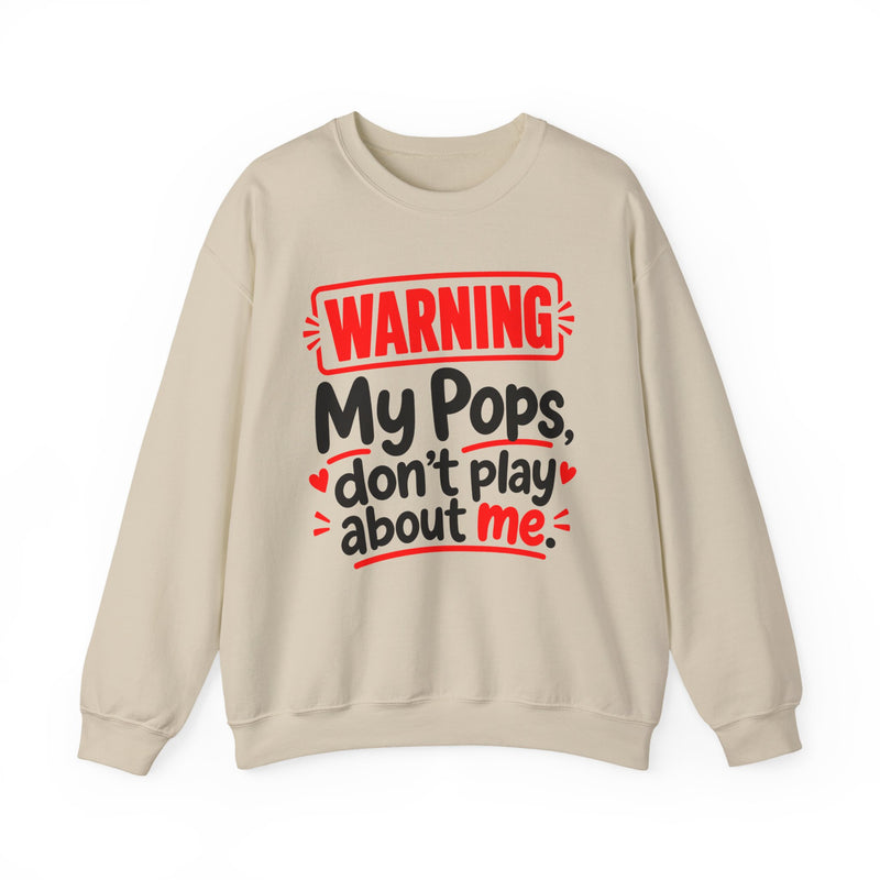 Warning — My Pops Don’t Play About Me — Sweatshirt front view: lettering reading 'WARNING MY POPS DON'T PLAY ABOUT ME'. Street Talk Designs family statement apparel.