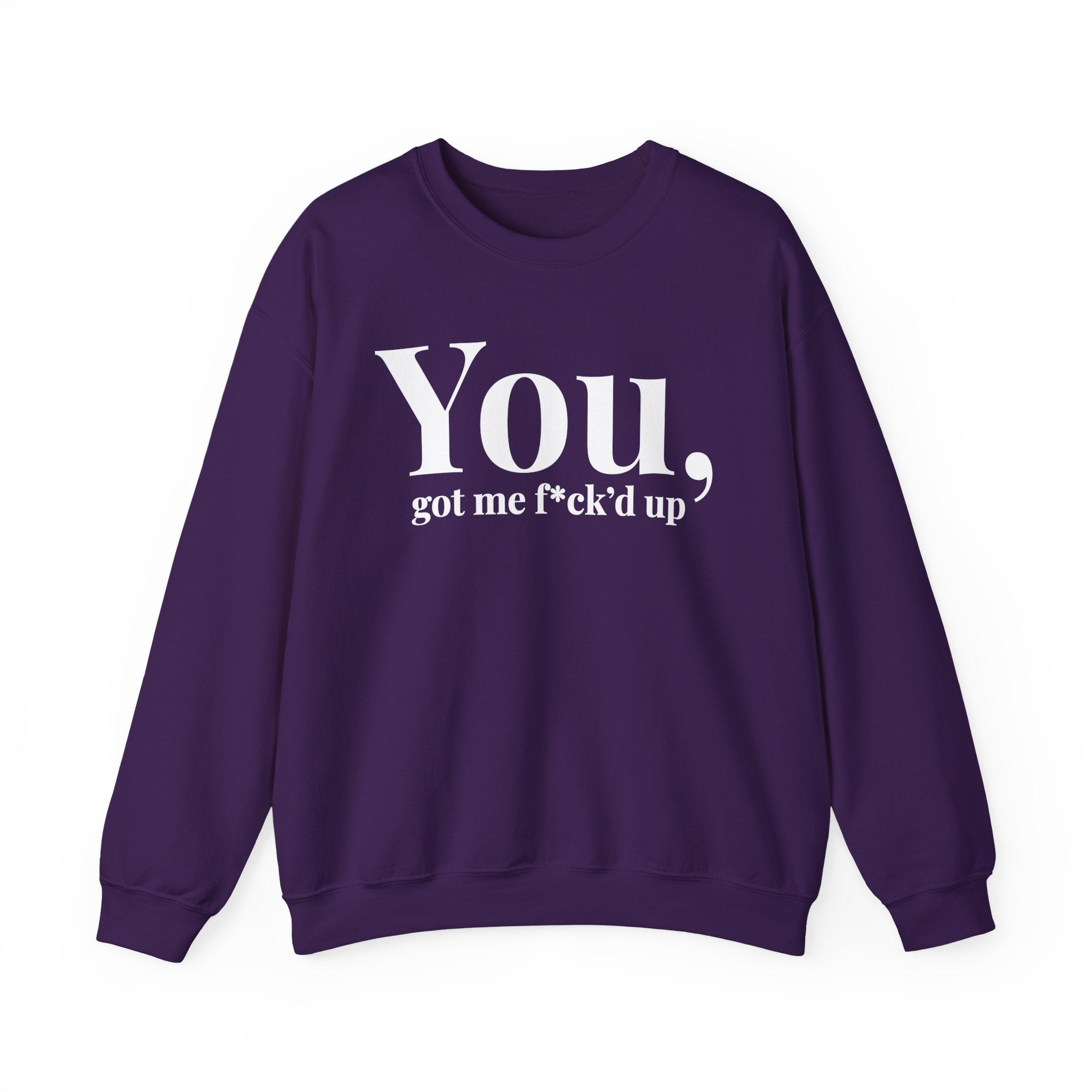 You Got Me Fuck'd Up —  Sweatshirt