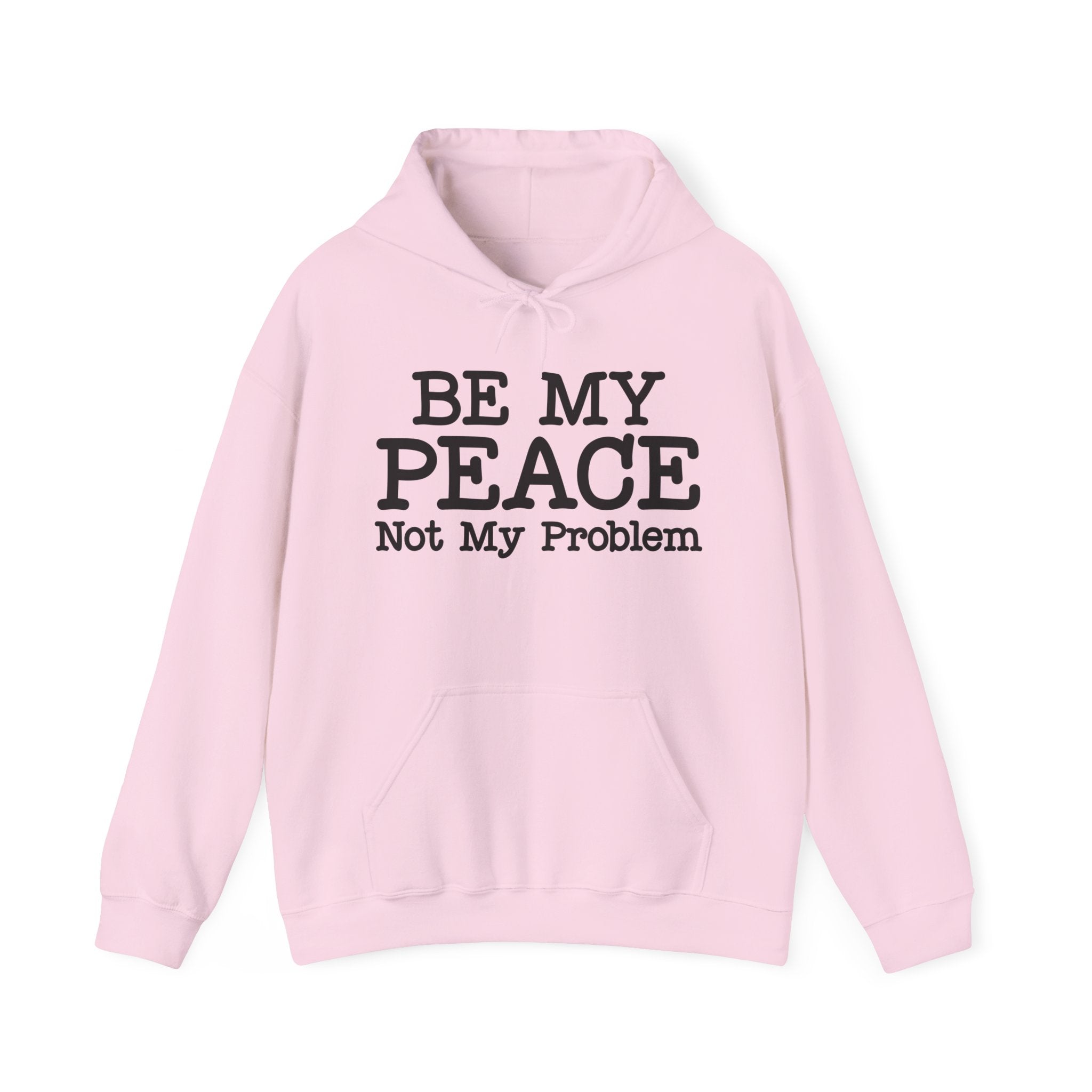 Be My Peace, Not My Problem- Hoodie