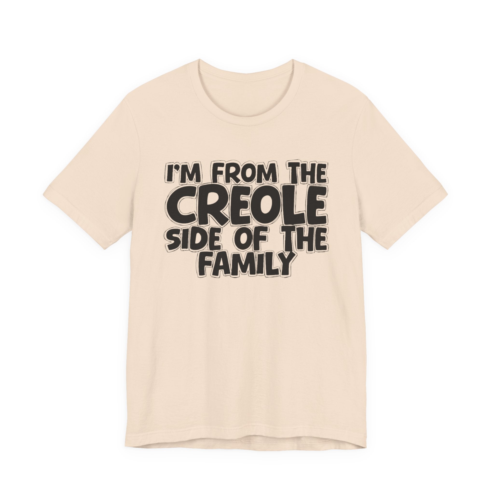 I'm From the Creole Side of the Family - Funny Family Statement Tee
