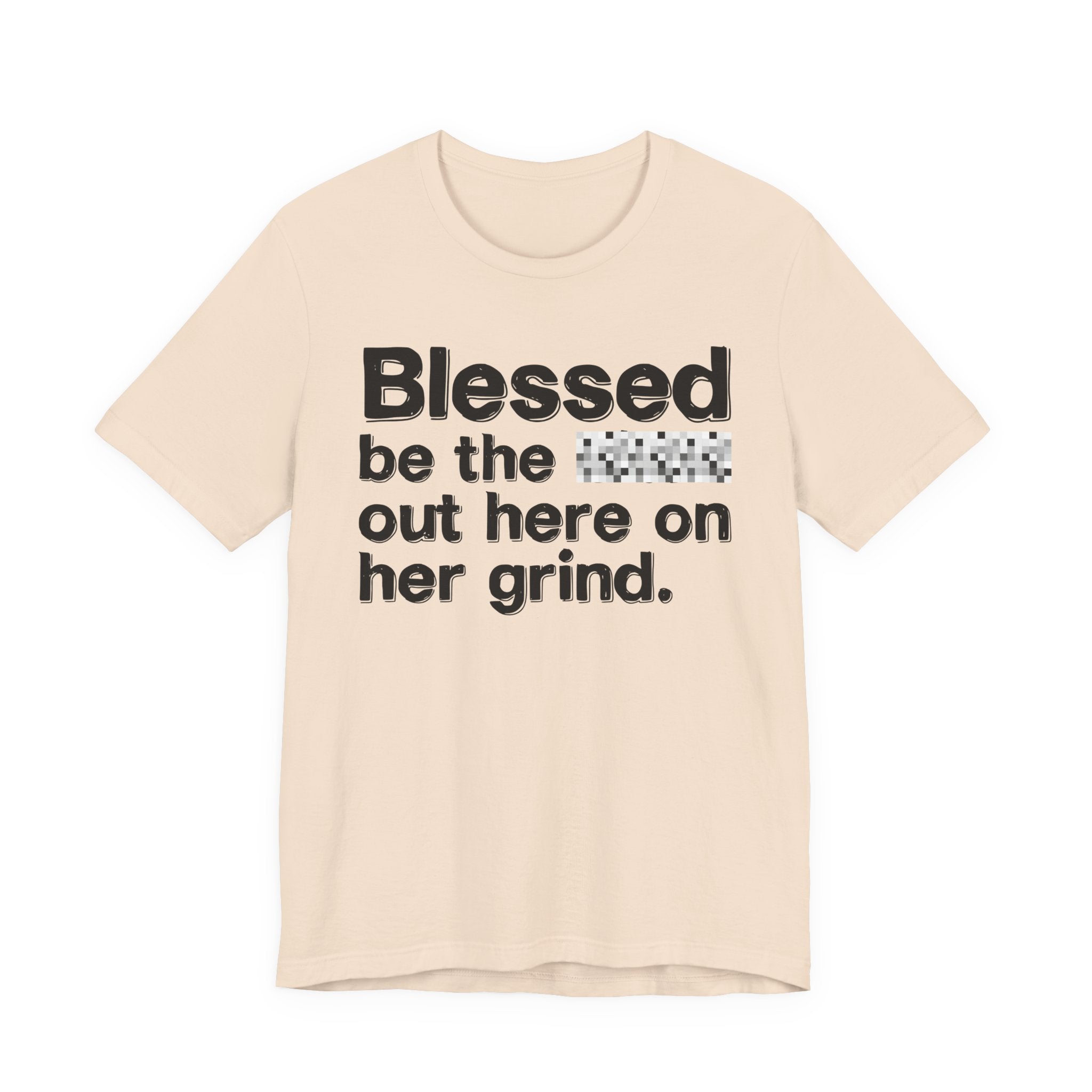 Blessed Be The Bitch Out Here On Her Grind — Inspirational T-Shirt