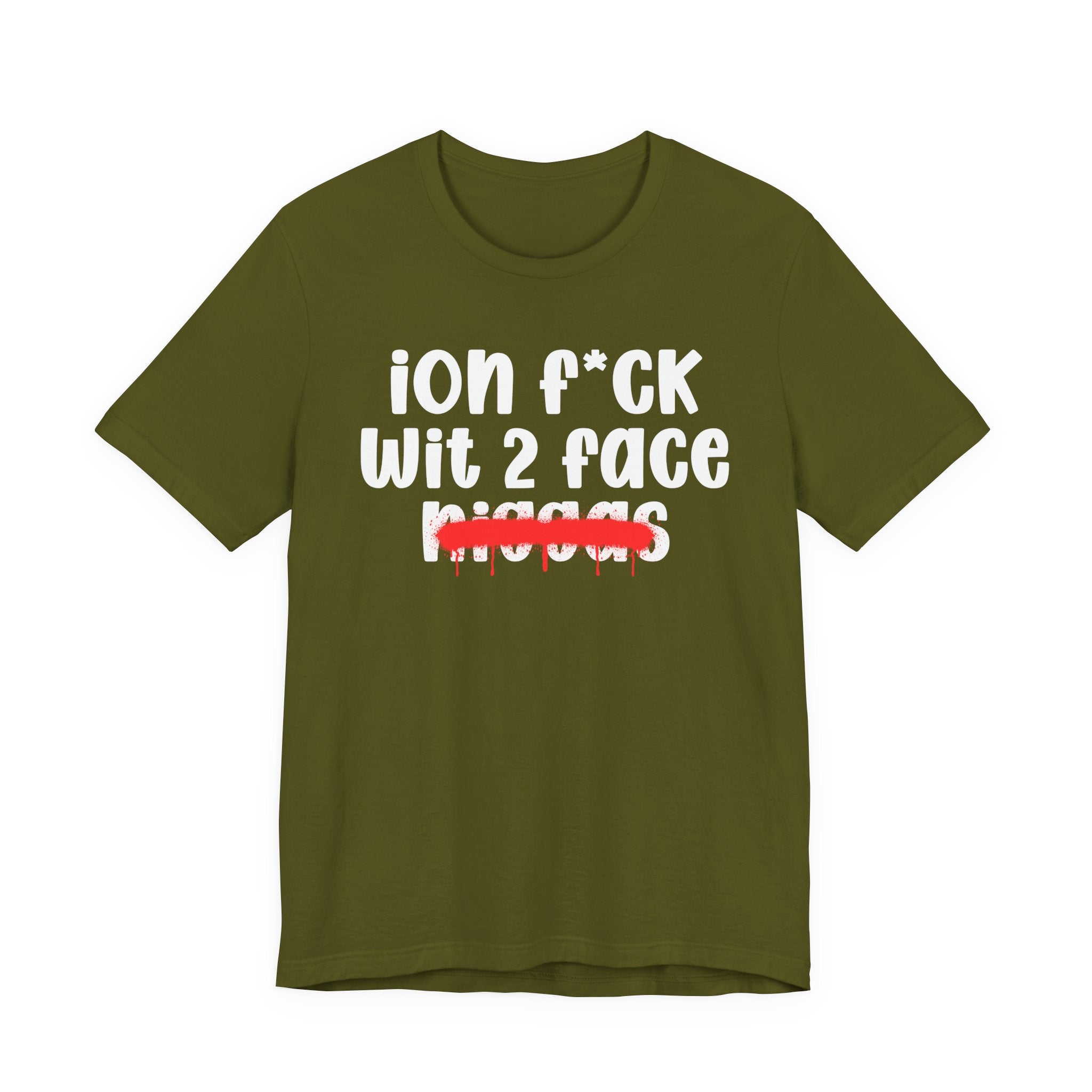 ION Fuck Wit 2 Face Niggas - Brutally Direct Statement Tee