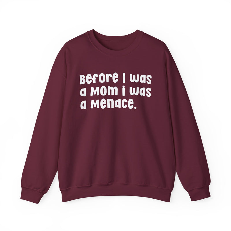 Before I Was A Mother I Was A Menace — Sweatshirt