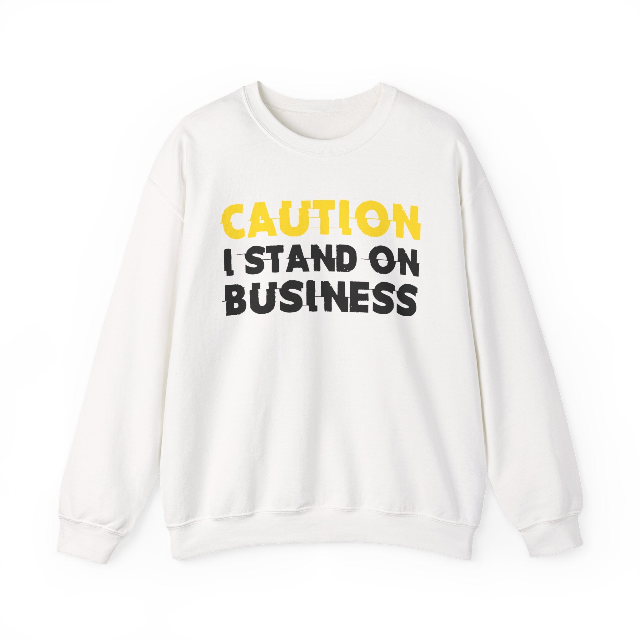 Caution I Stand On Business Humorous Warning Statement Sweatshirt