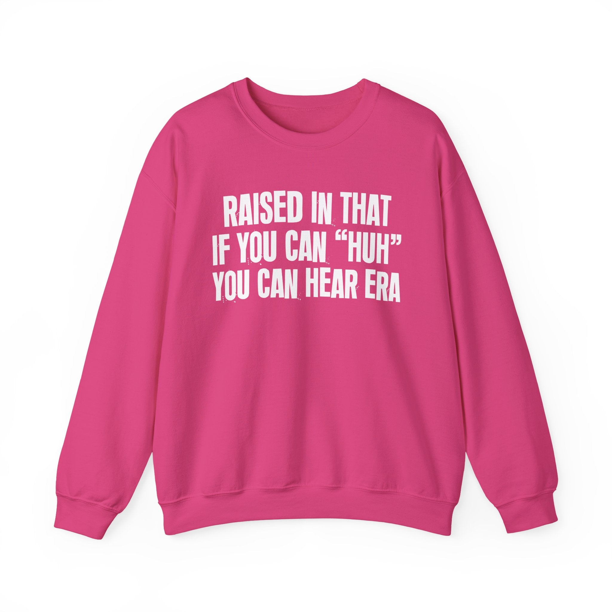 Raised In That If You Can Huh You Can Hear Era — Humorous Growing Up Graphic Sweatshirt