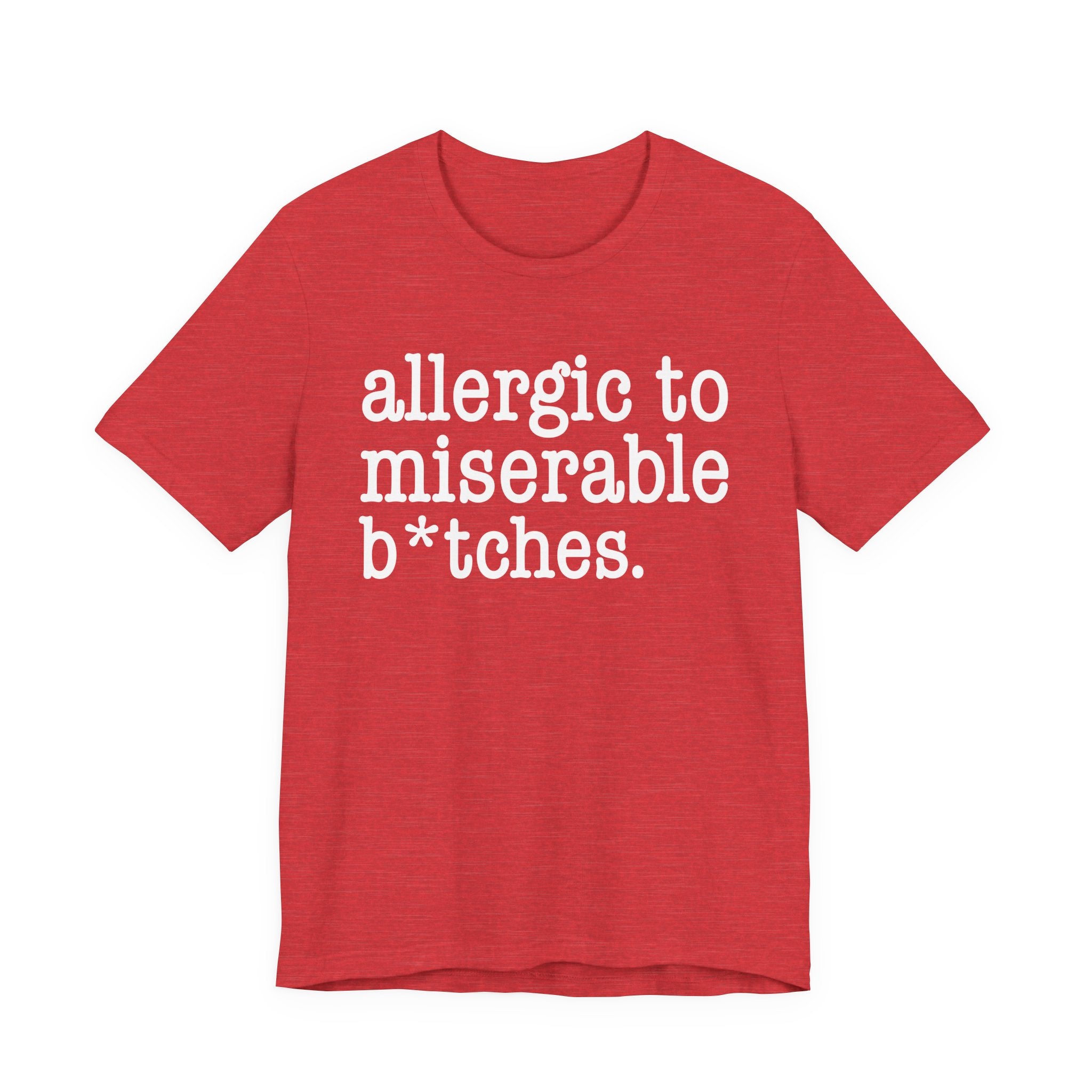 Allergic To Miserable Bitches — T-shirt