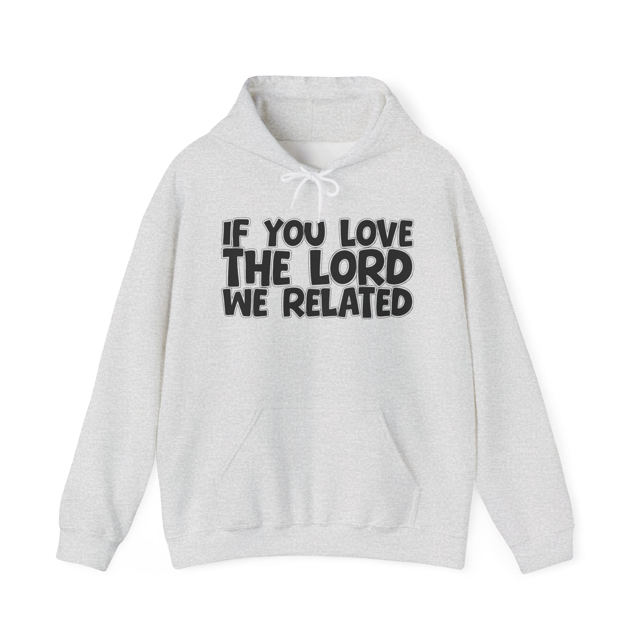If You Love The Lord We Related - Inspirational Faith Hoodie