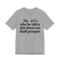 No Bitch Who Be Talk'n Shit About Me Shall Prosper - Bold Christian Statement Tee