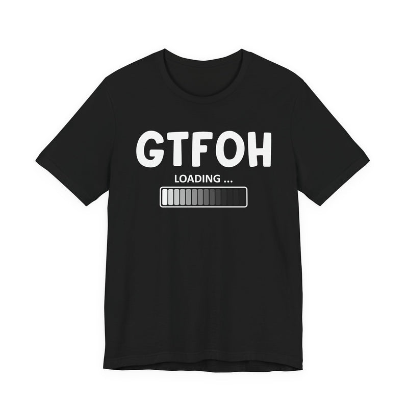 GTFOH Loading —T-Shirt