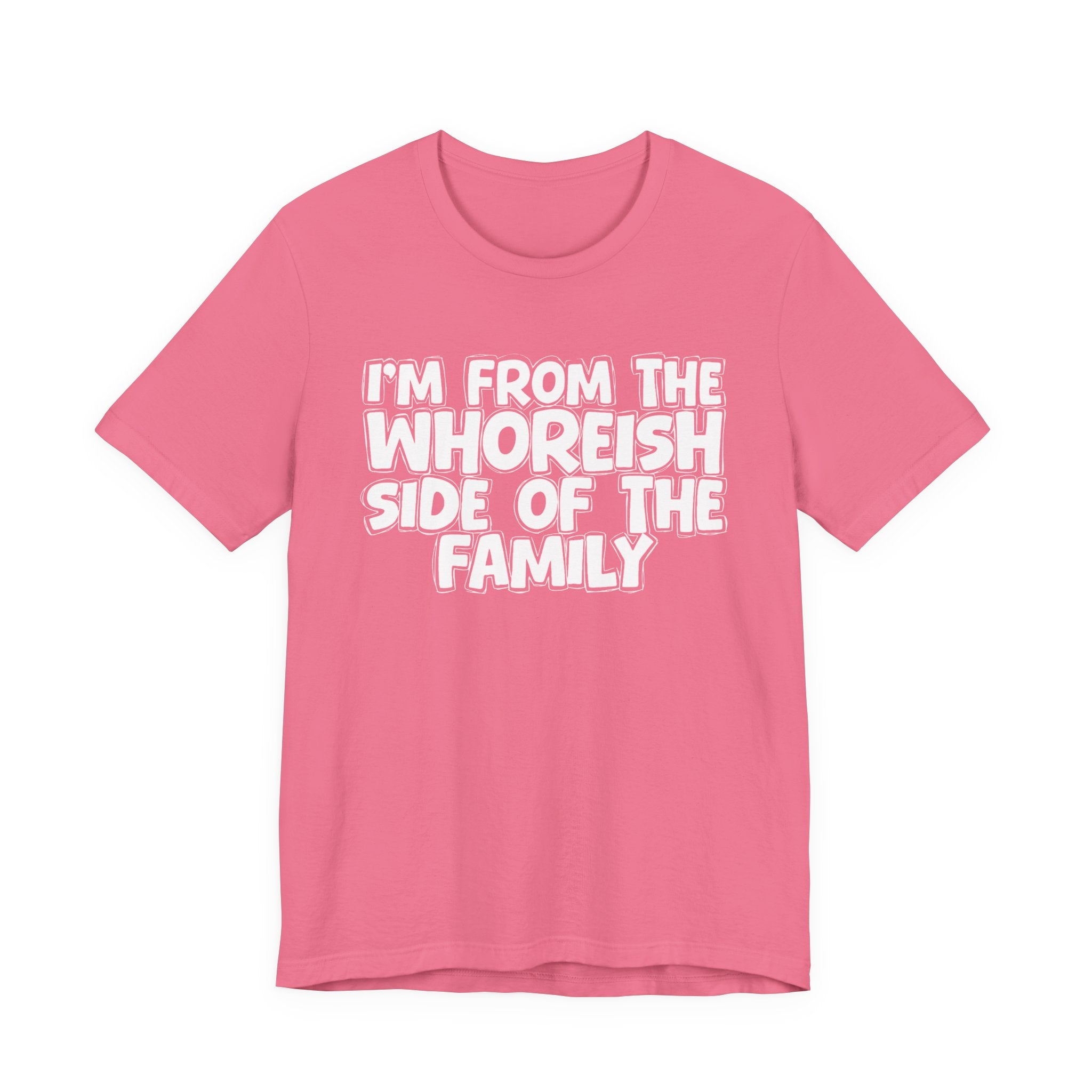 I'm From the Whoreish Side of the Family - Hilarious Family Pride Tee