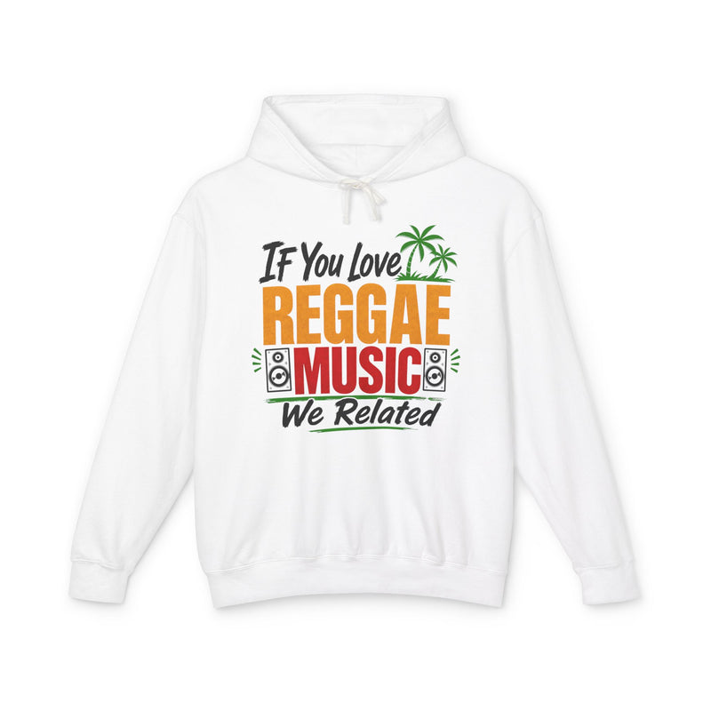 If You Love Reggae Music We Related － Reggae Music Lover Hoodie