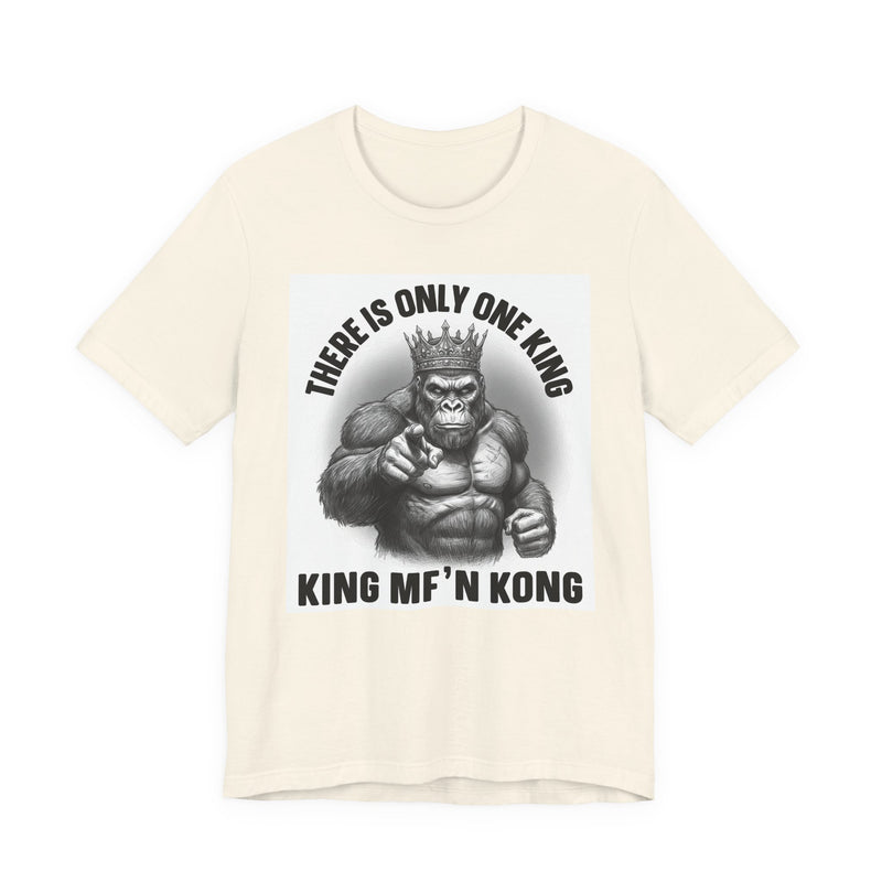 There Is Only One King  King MF'n Kong T-Shirt