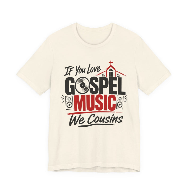 If You Love Gospel Music We Cousins － Gospel Music Lover T-shirt
