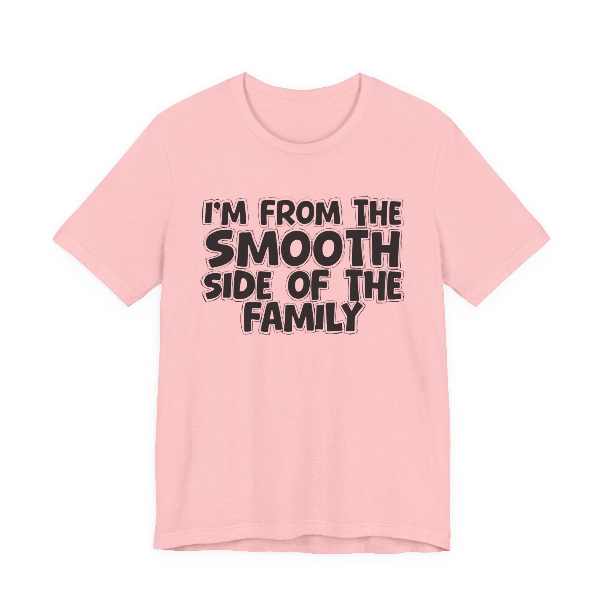 I'm From The Smooth Side of the Family — Funny Family Pride Tee