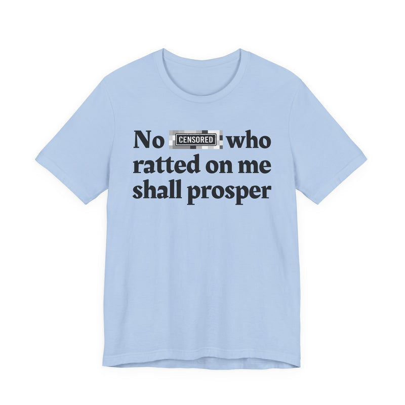 No Bitch Who Shittd On Me Shall Prosper — T-Shirt