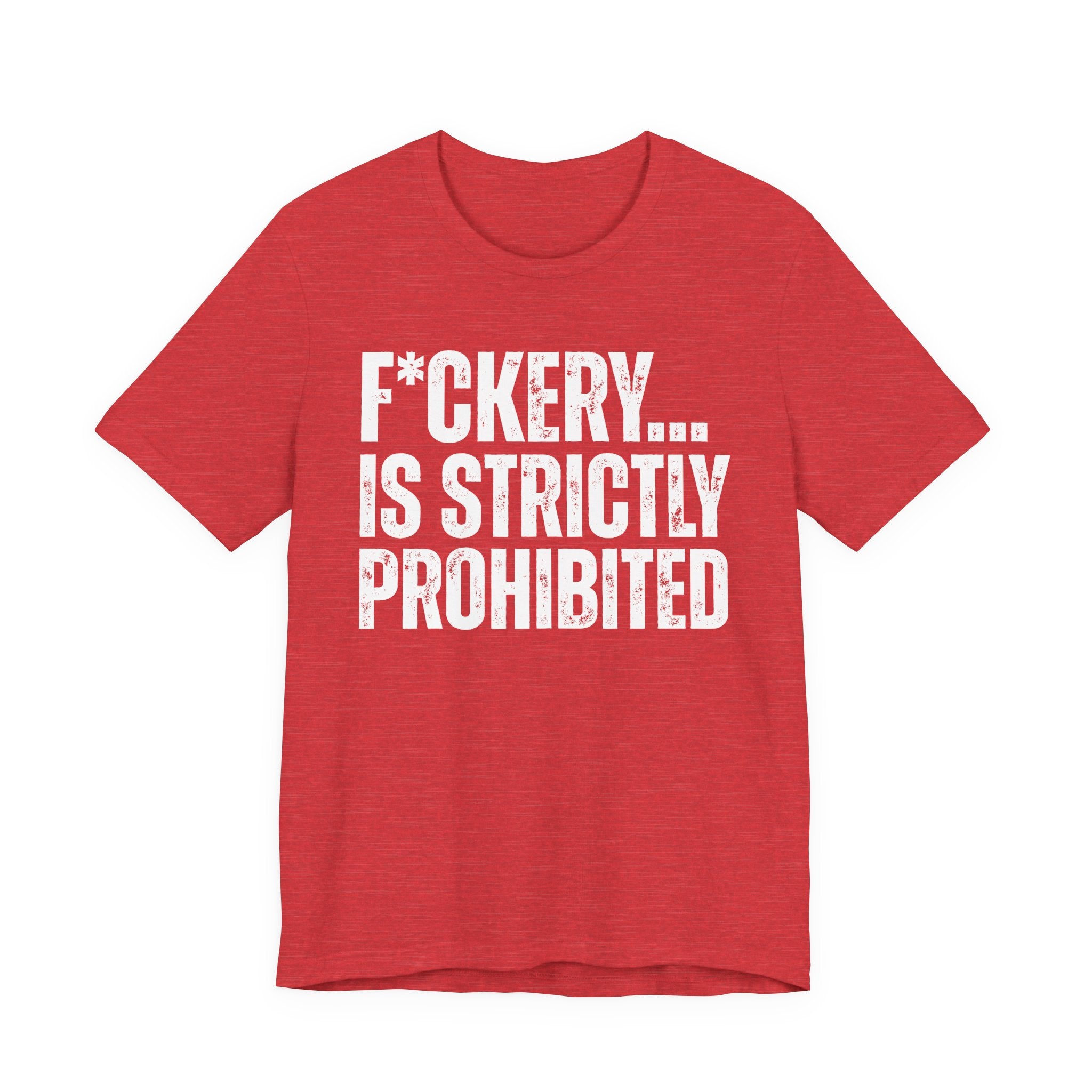 Fuckery...Is Strictly Prohibited — Sarcastic Statement T-Shirt