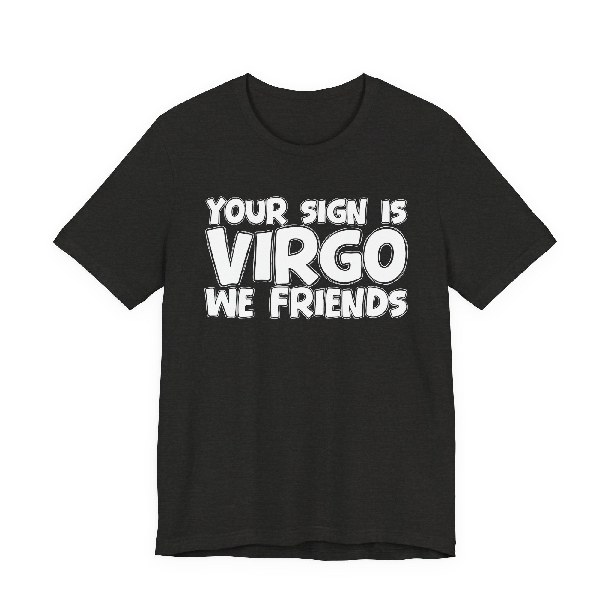 If Your Sign Is VIRGO We Friends - Fun Astrology Tee for Virgos