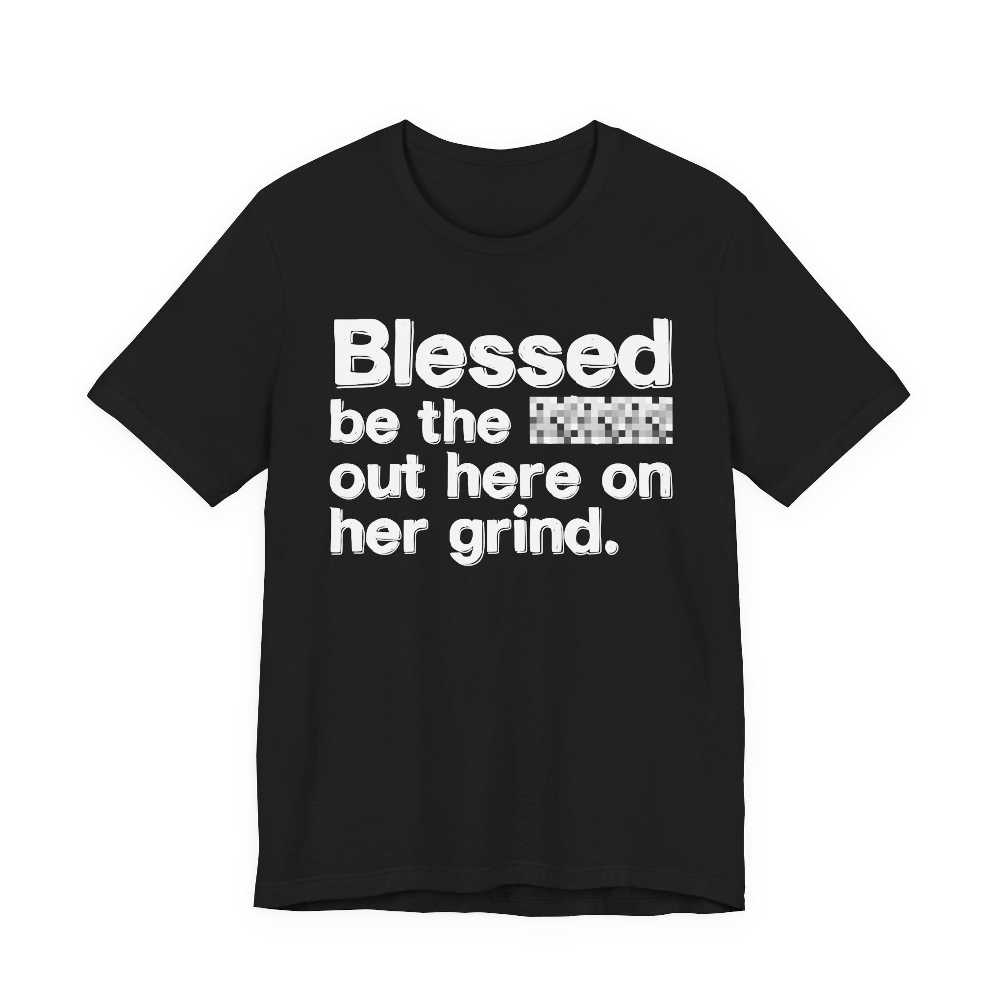 Blessed Be The Bitch Out Here On Her Grind — Inspirational T-Shirt
