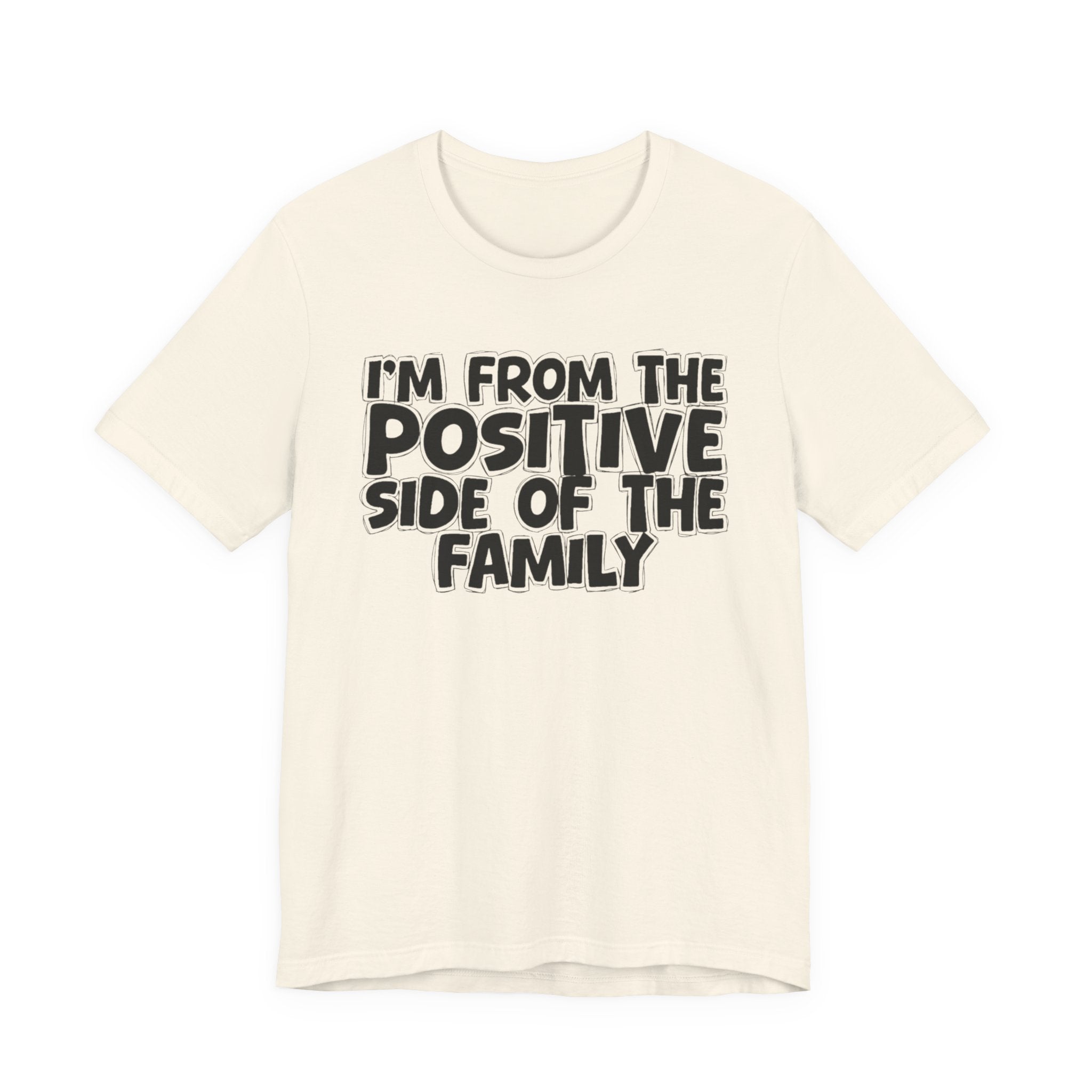 I'm From The Positive Side Of The Family - Humorous Family Pride T-Shirt
