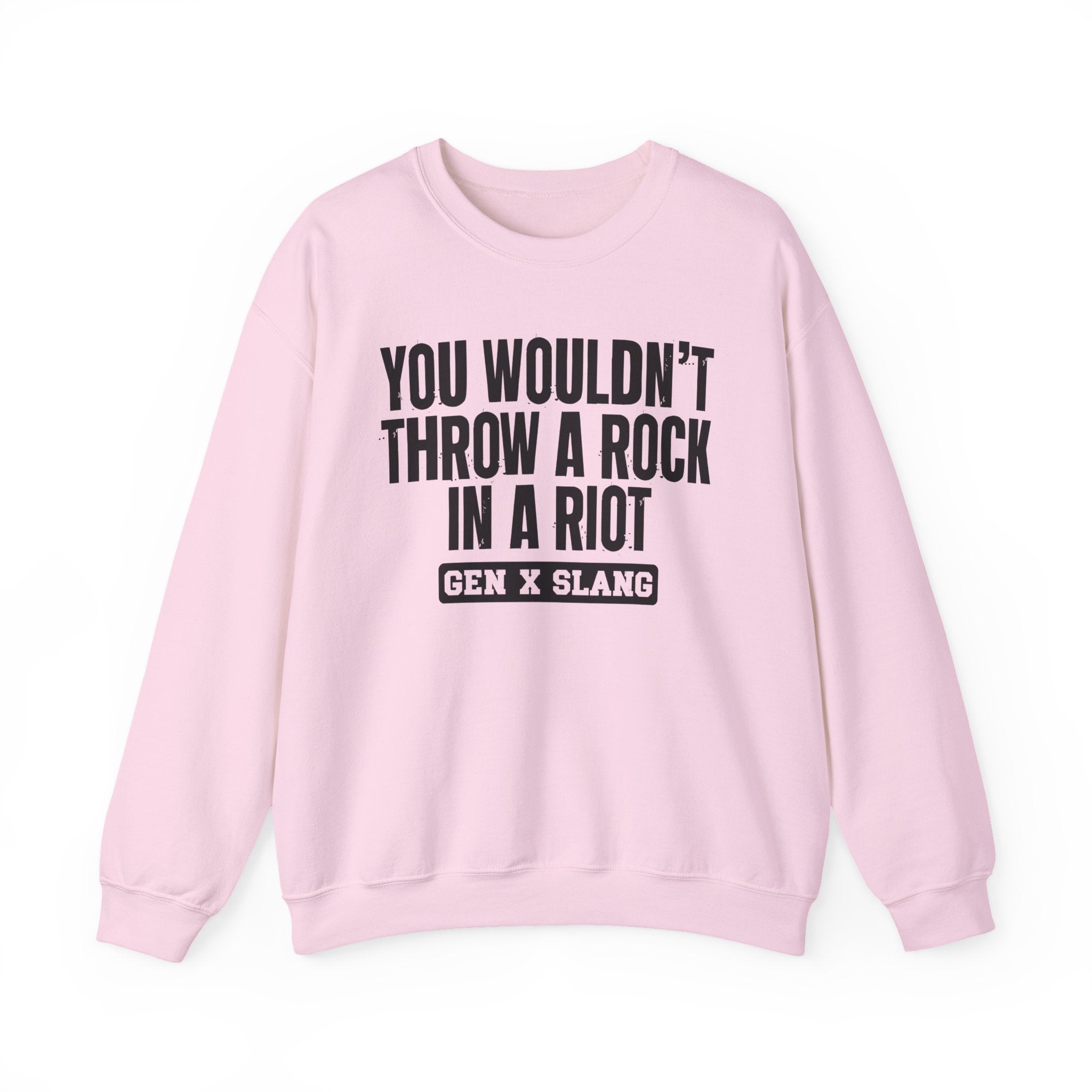 Gen X Slang Sweatshirt - You Wouldn't Throw A Rock In A Riot