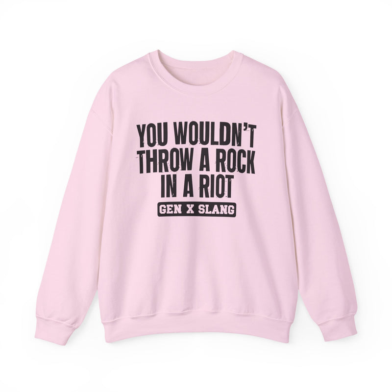 Gen X Slang Sweatshirt — You Wouldn't Throw A Rock In A Riot