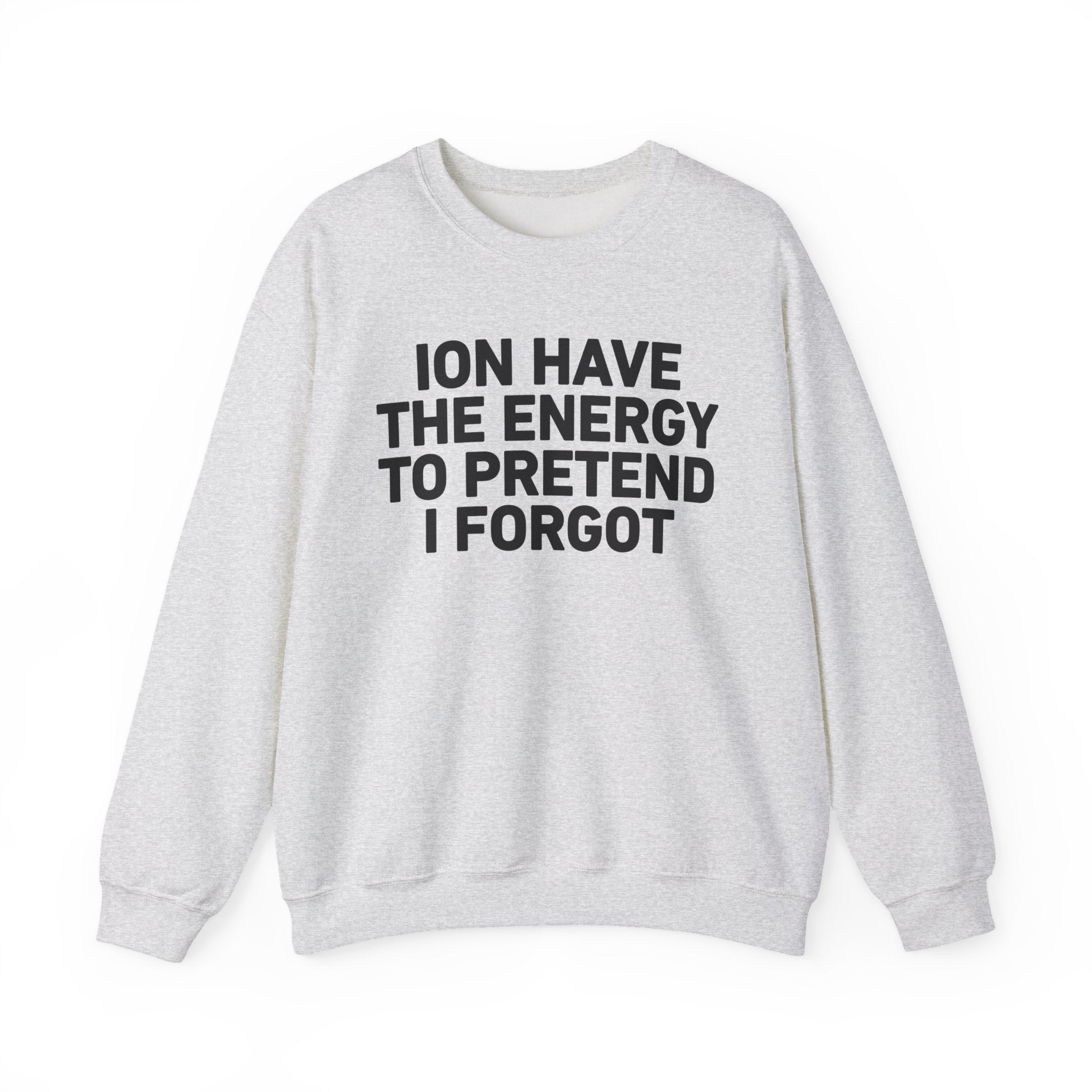 I Don’t Have the Energy to Pretend I Forget － Sweatshirt