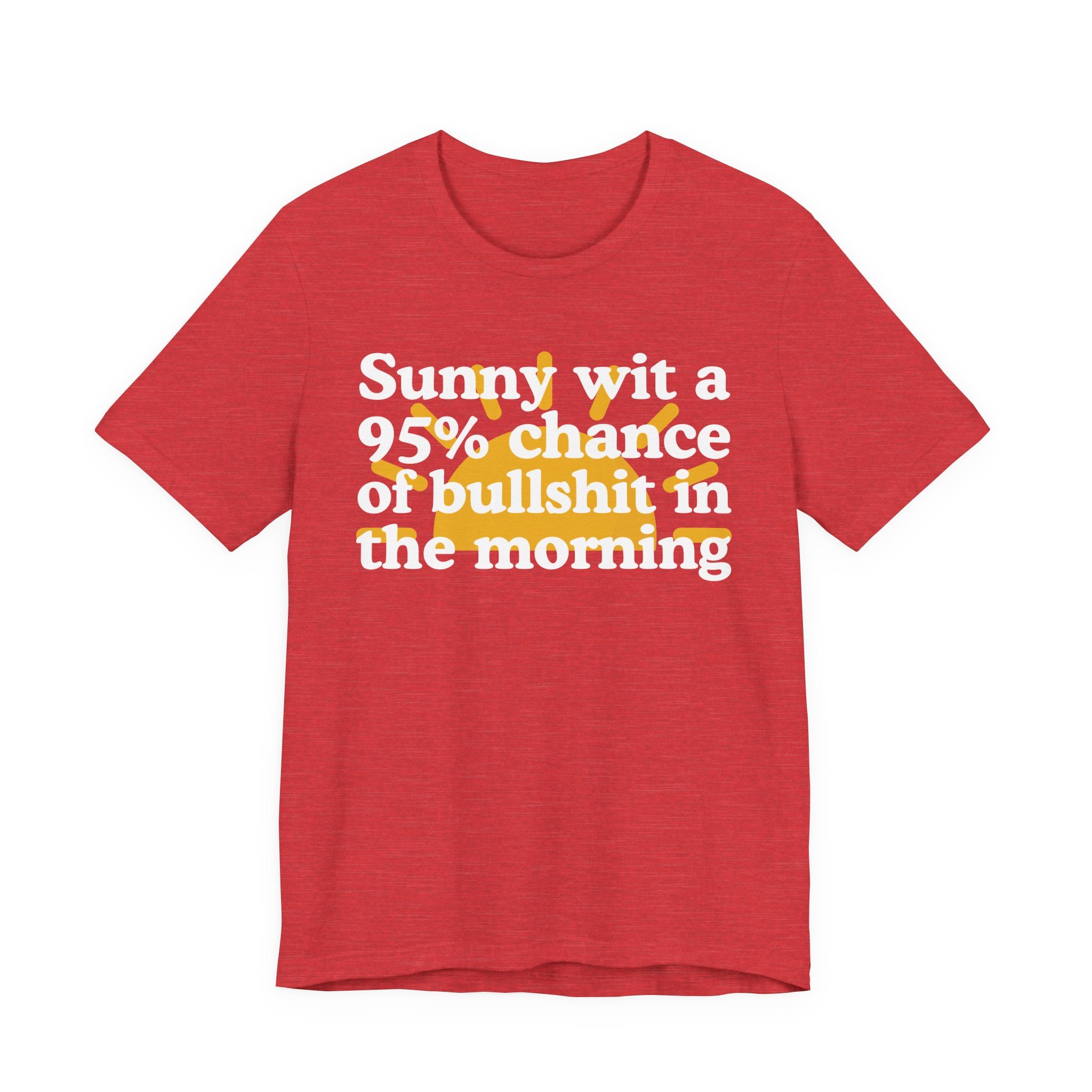 Sunny wit a 95% chance of bullshit in the Morning —  Funny Weather Forecast T-Shirt