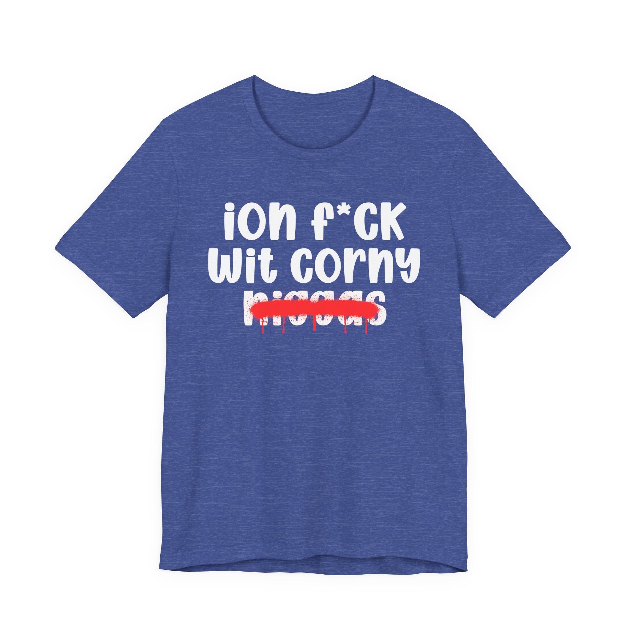 ION Fuck Wit Corny Niggas - Brutally Direct Statement Tee