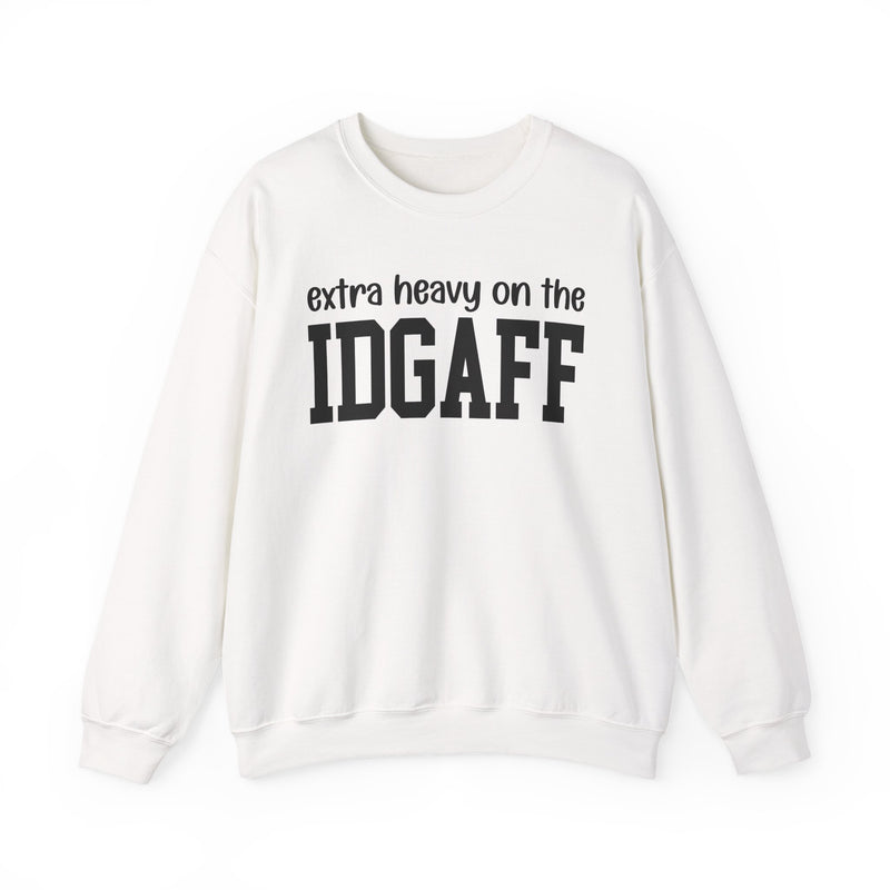 Extra Heavy On The IDGAFF — Sweatshirt