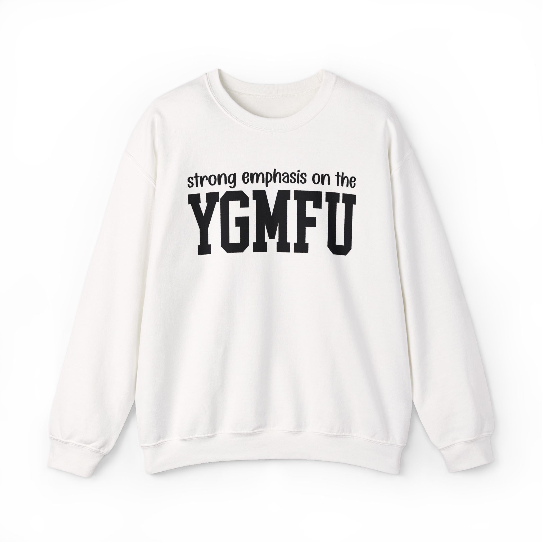 Strong Emphasis On The YGMFU — Sweatshirt