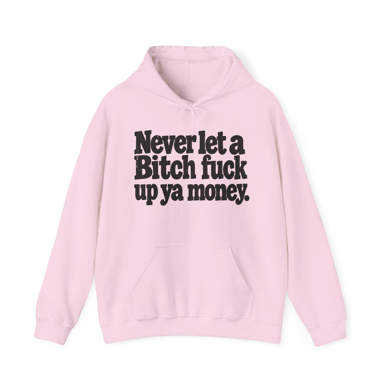 Never Let A Bitch Fuck Up Ya Money －Street Motivational Hoodie