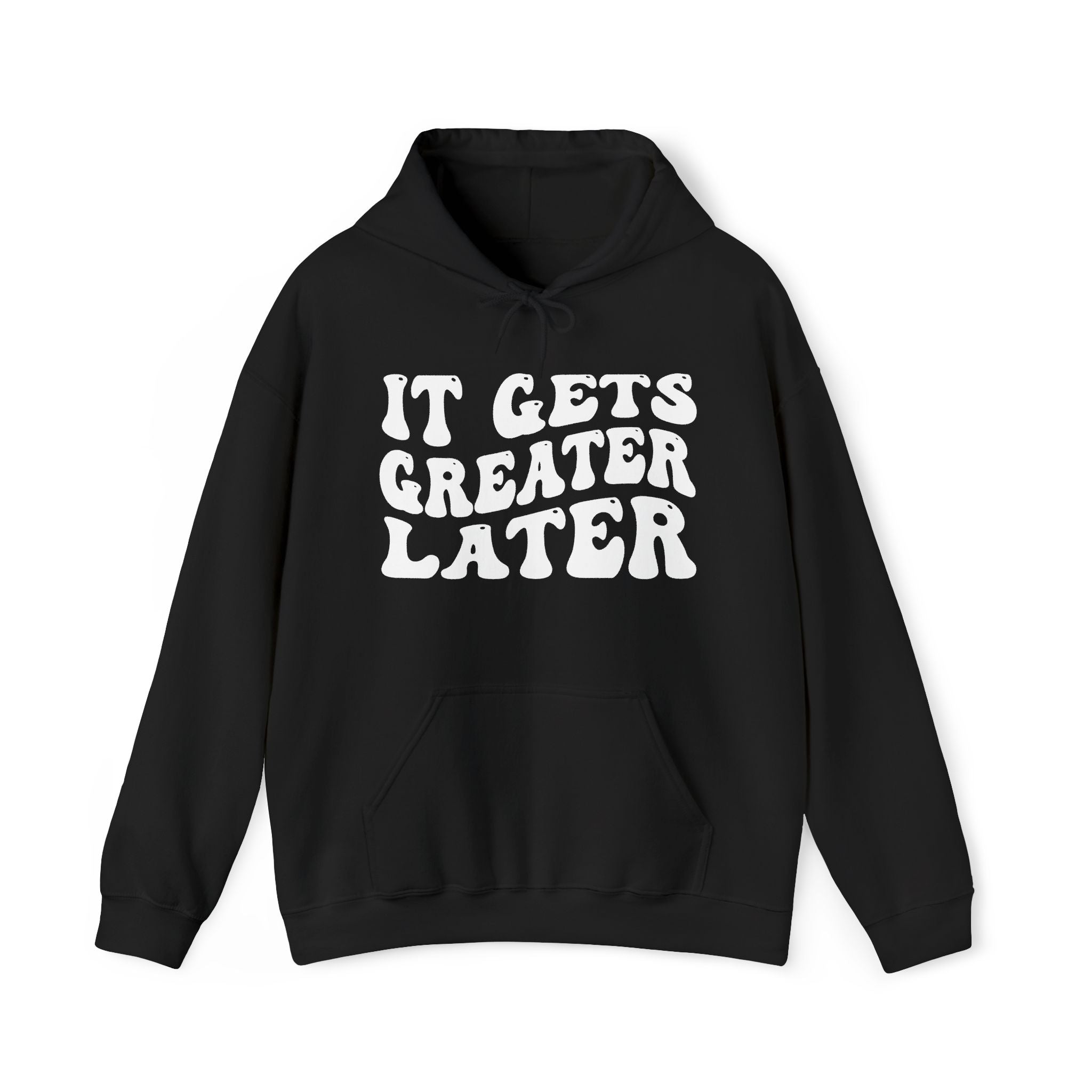 It Gets Greater Later — Hoodie
