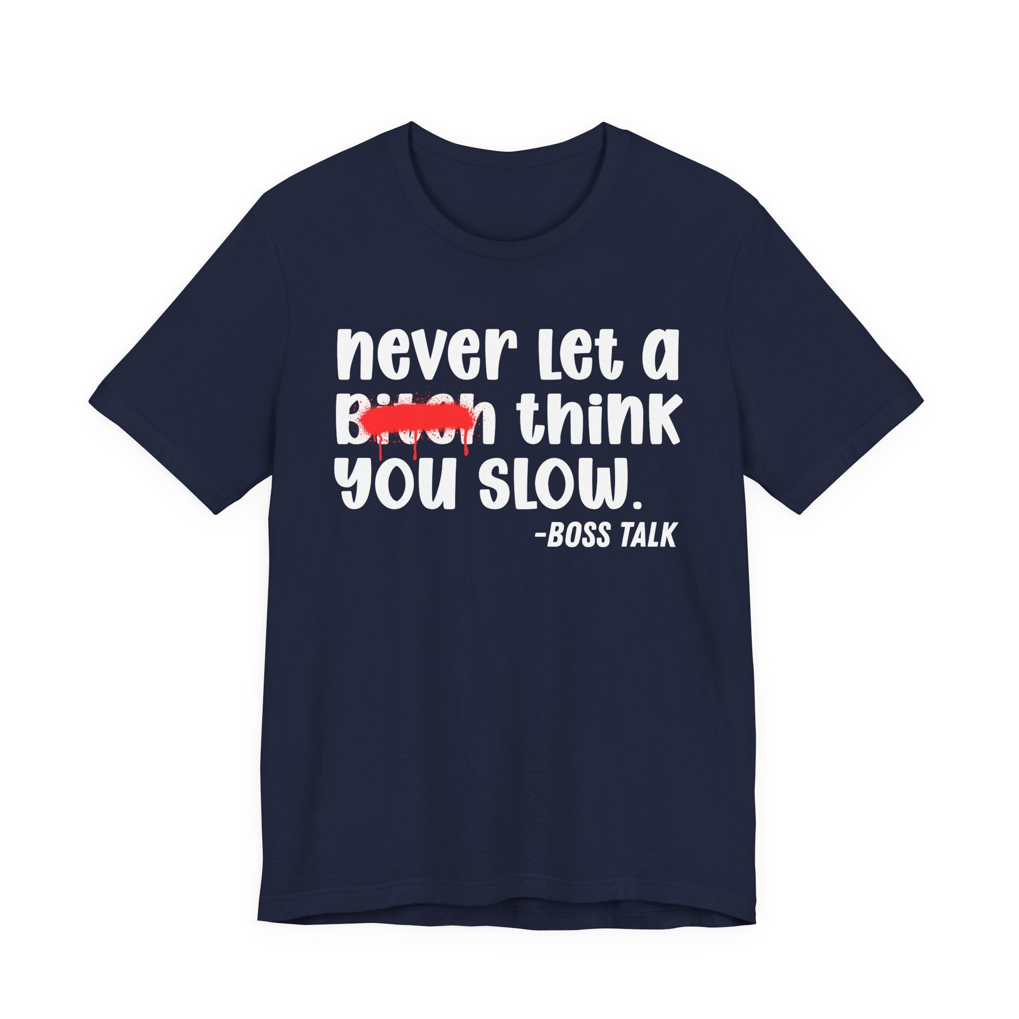Never Let A Bitch Think You Slow - Money Talk Tee Shirt