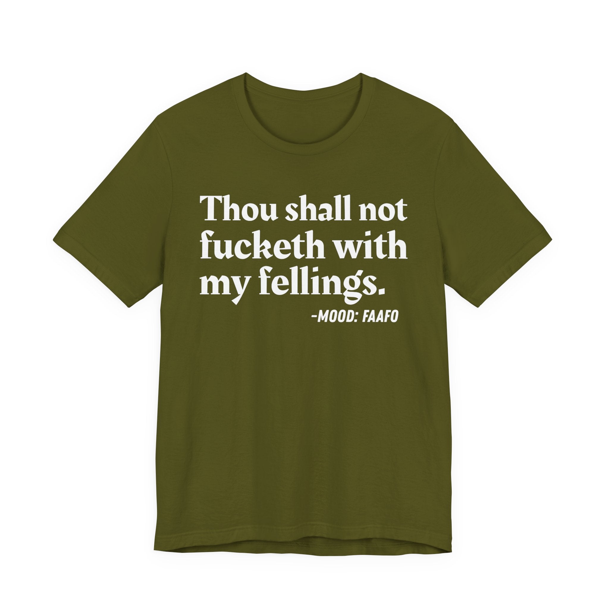 Thou Shall Not Fucketh With My Feelings Mood T-Shirt —  Statement T-Shirt