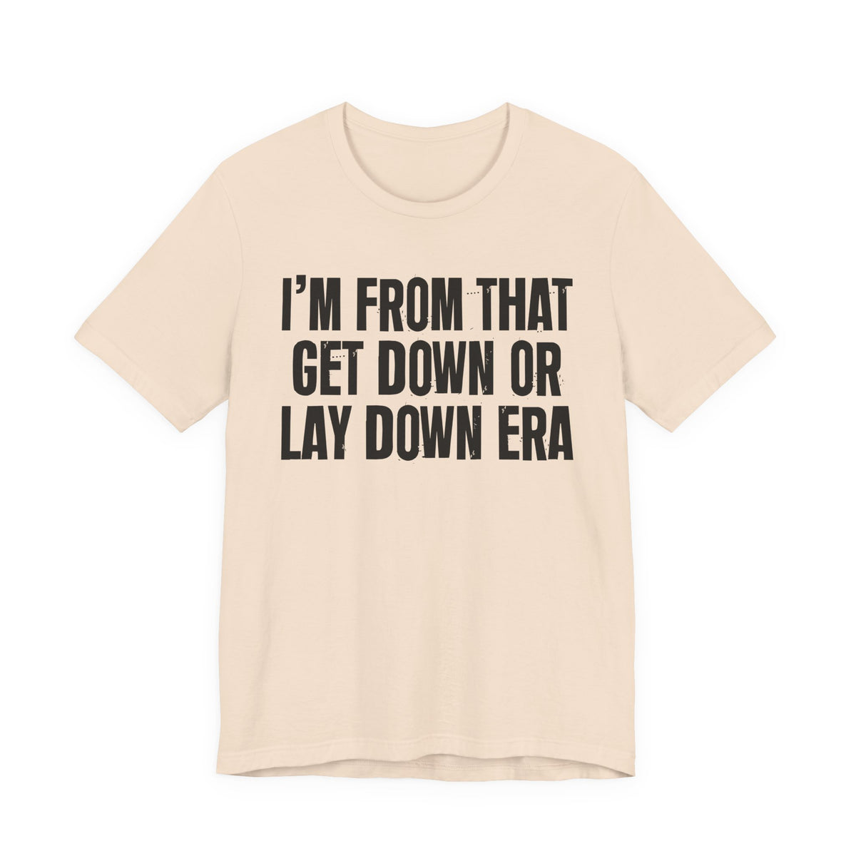 I'm From That Get Down Or Lay Down Era - Funny Growing Up Tee