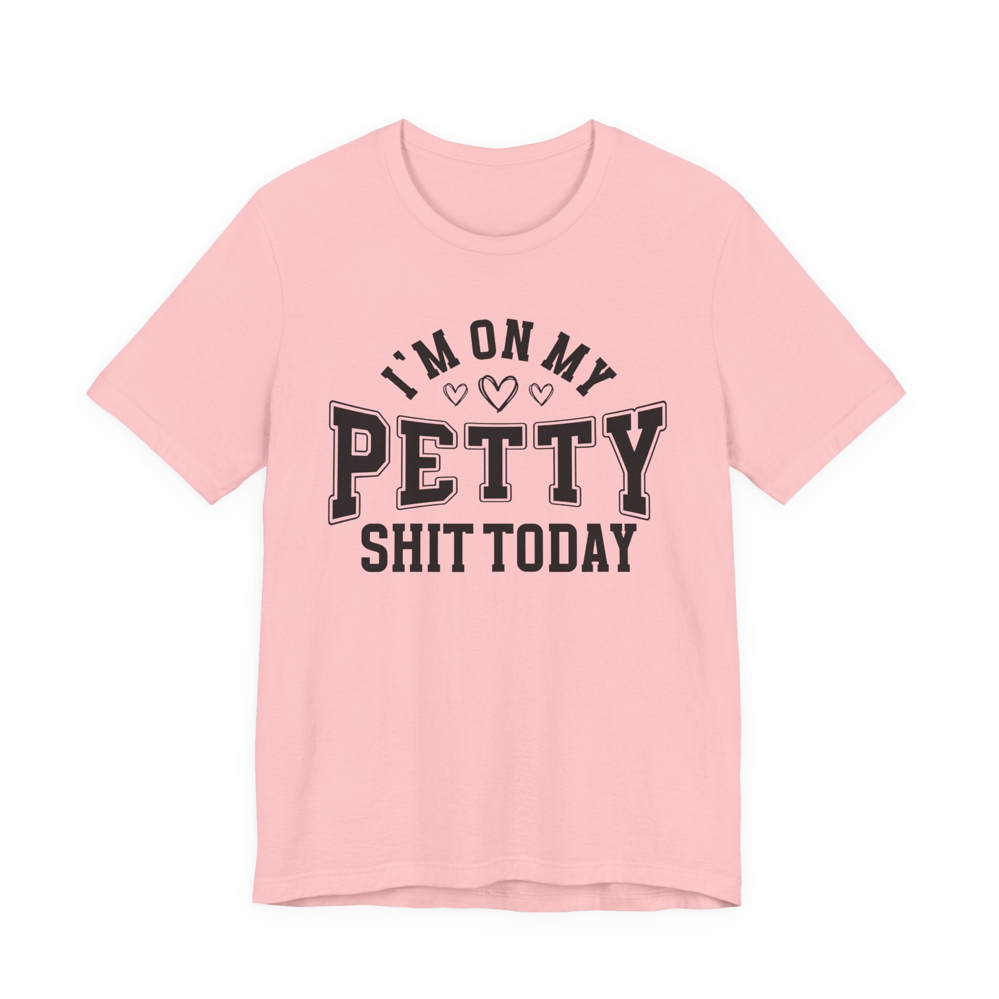 I'm On My Petty Shit Today - T-shirt