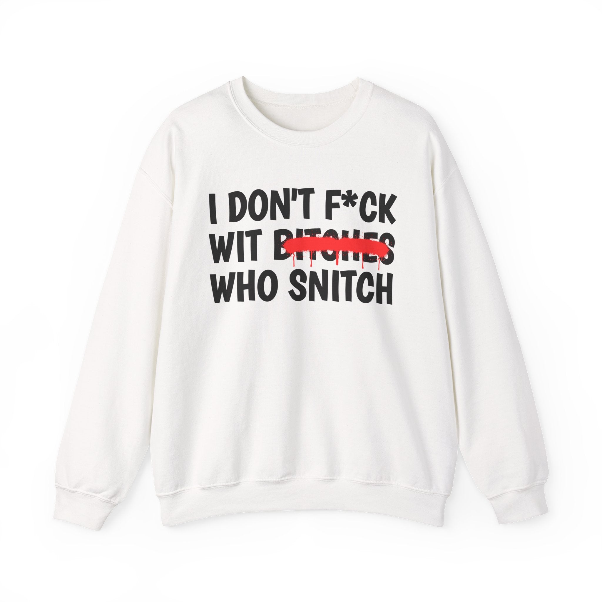 ION (I Don't) Fuck Wit Bitches Who Snitch — Funny Statement Sweatshirt