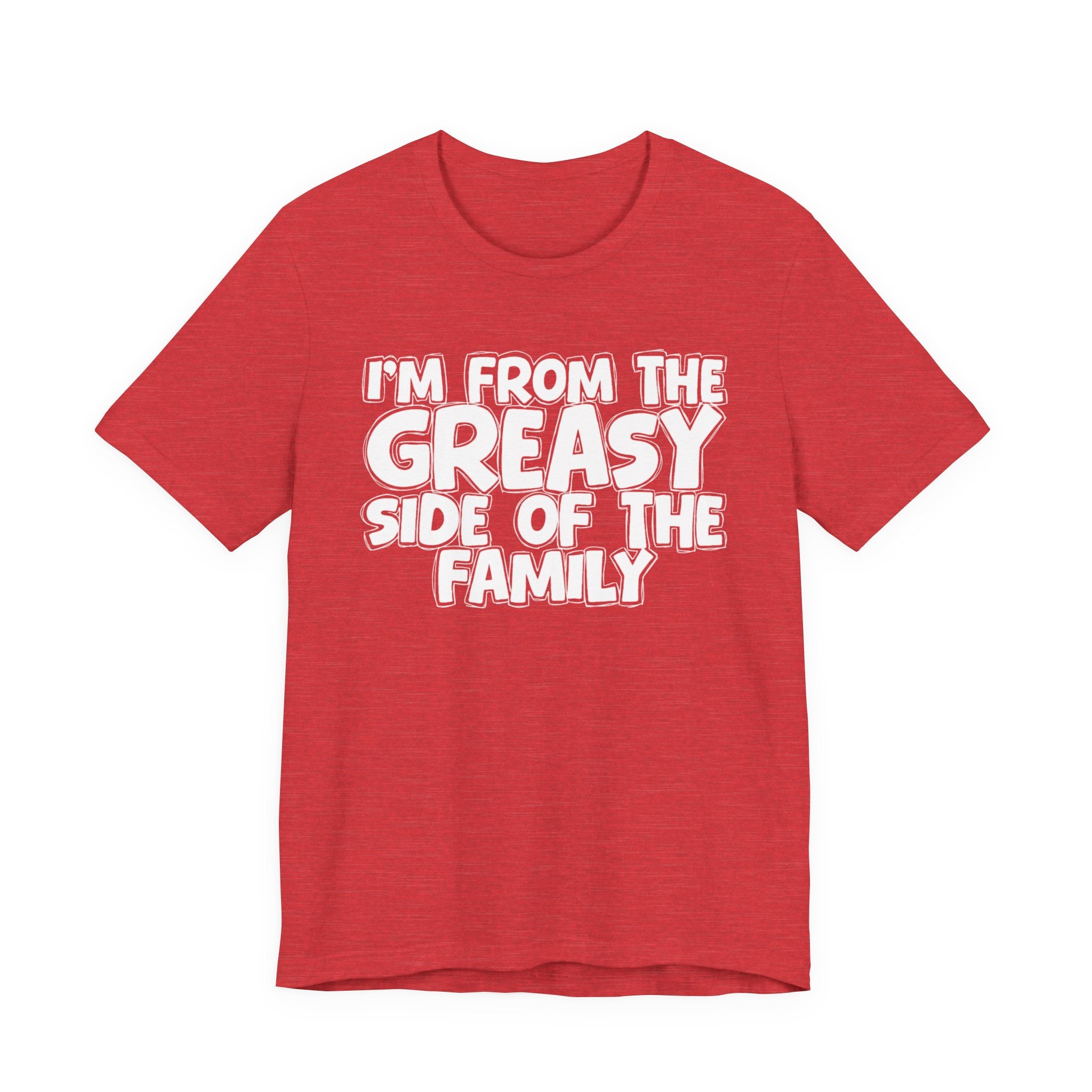 I'm From The Greasy Side of the Family — Funny Family Pride T-Shirt