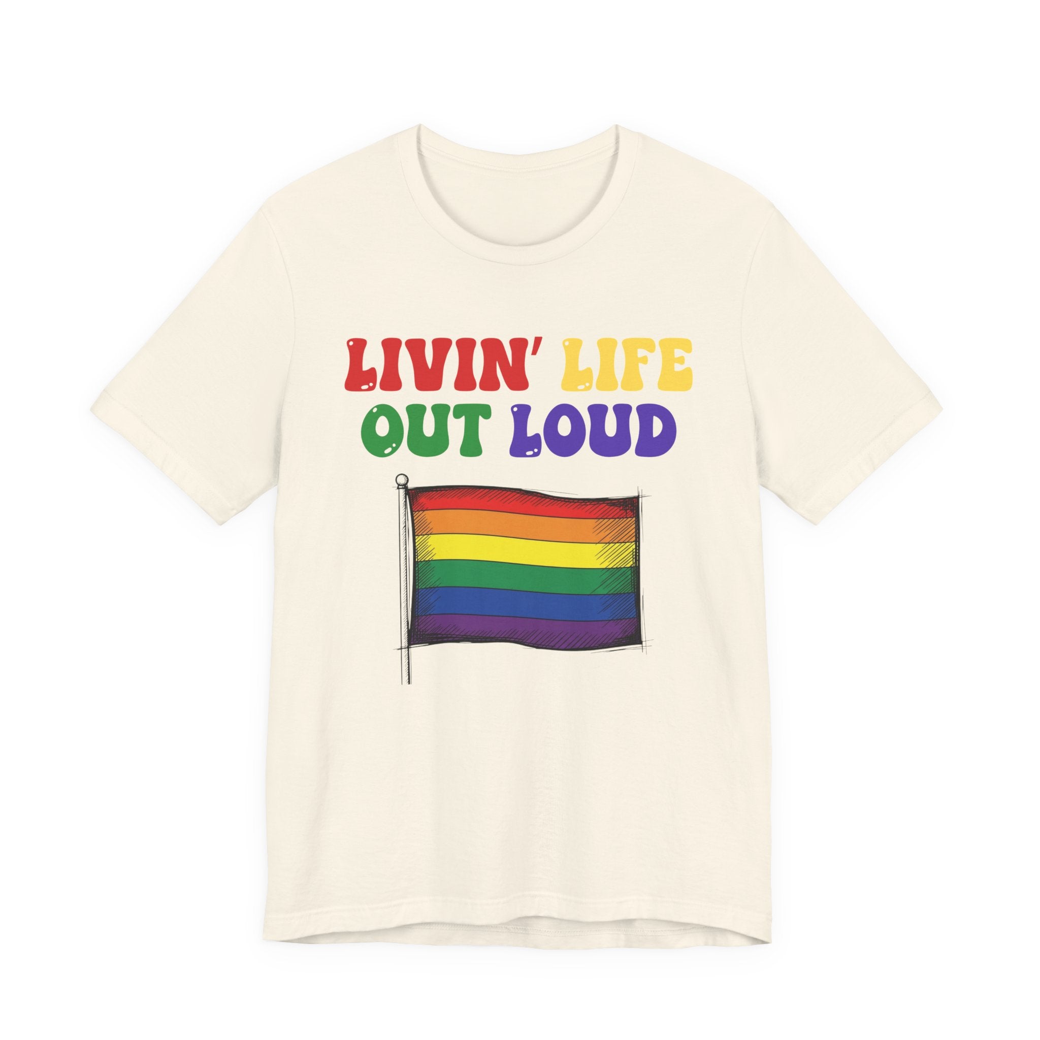 Livin' Life Out Loud - Pride Rainbow Flag Tee