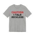 Caution I Talk Reckless T-Shirt — Bold Statement Tee