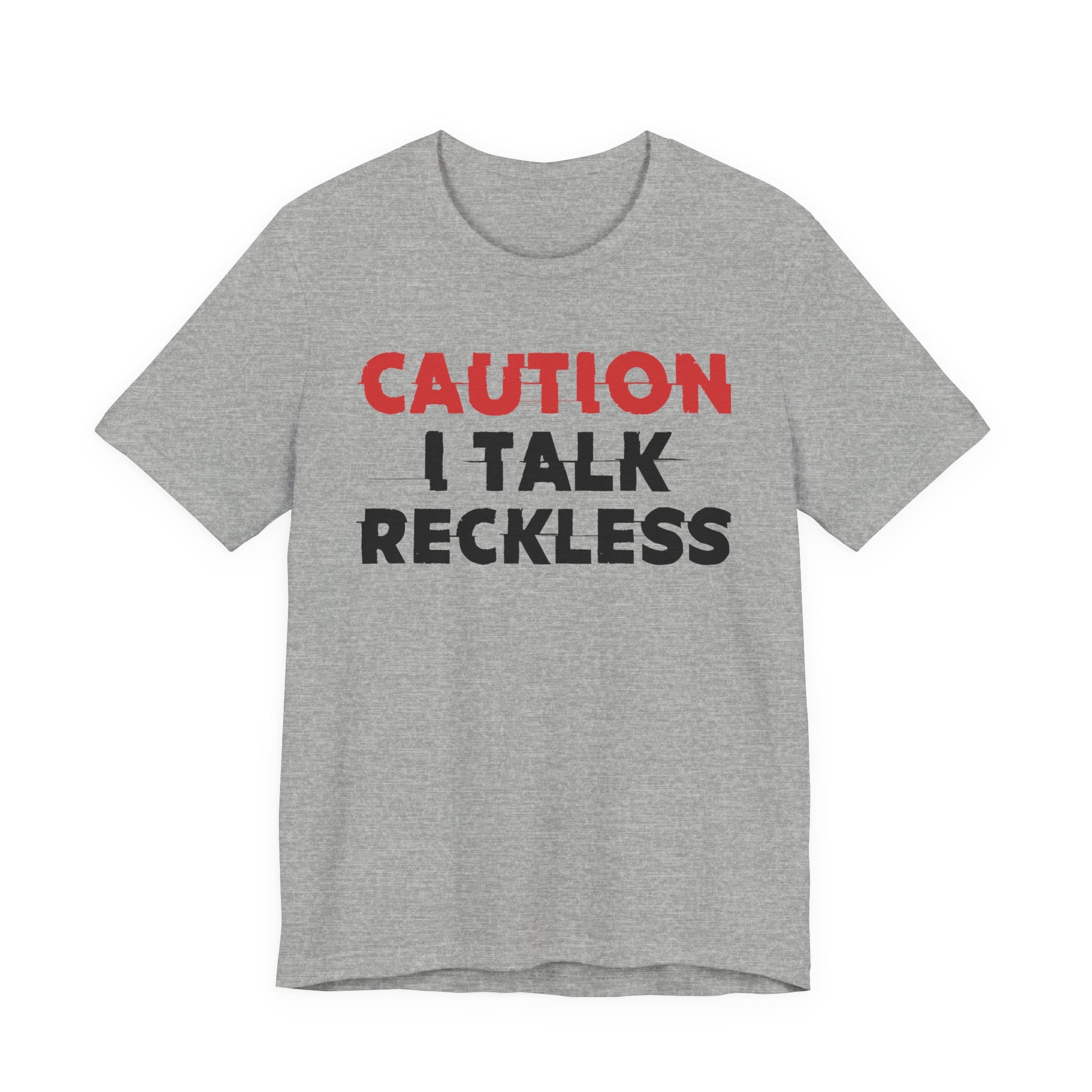 Caution I Talk Reckless T-Shirt — Bold Statement Tee