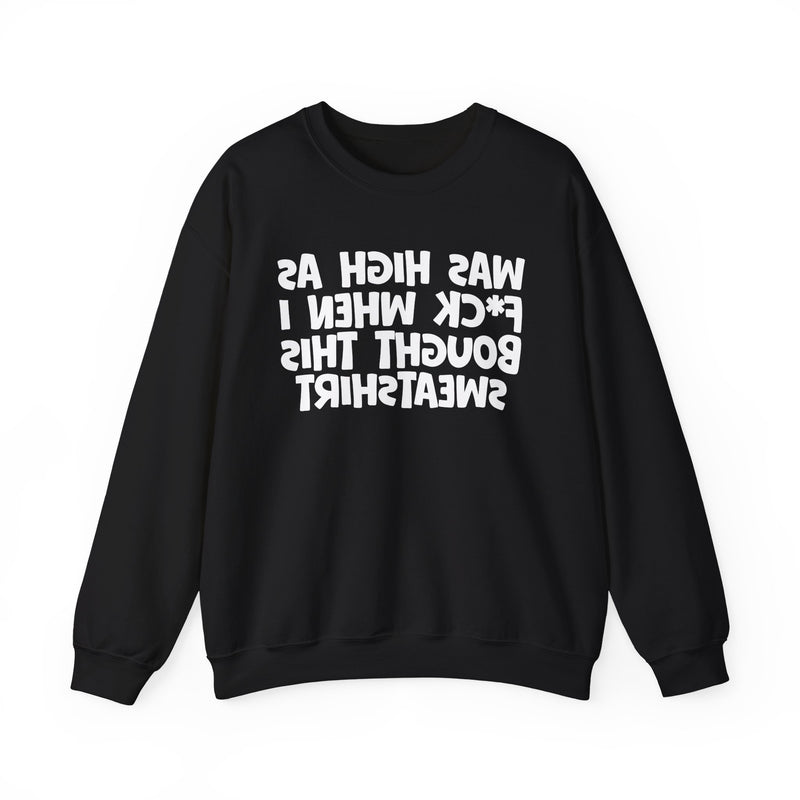Was High As Fuck When I Bought This Sweatshirt —— Funny Drinking Sweatshirt